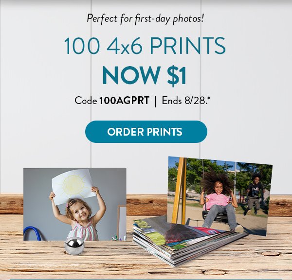 Perfect for first-day photos! 100  4 by 6 prints now only one dollar. Use code 100AGPRT. Offer ends August 28. See * for details. Click to order prints. 