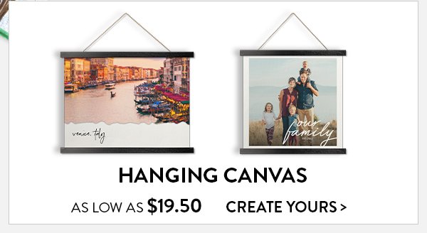 Hanging canvas as low as 19 dollars and 50 cents.  Click to create yours