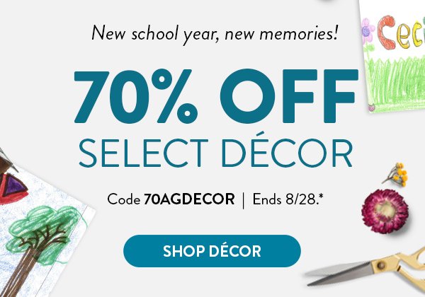 New School year, new memories! 70 percent off select décor. Use code 70AGDECOR. Offer ends August 28. See * for details. Click to shop décor.