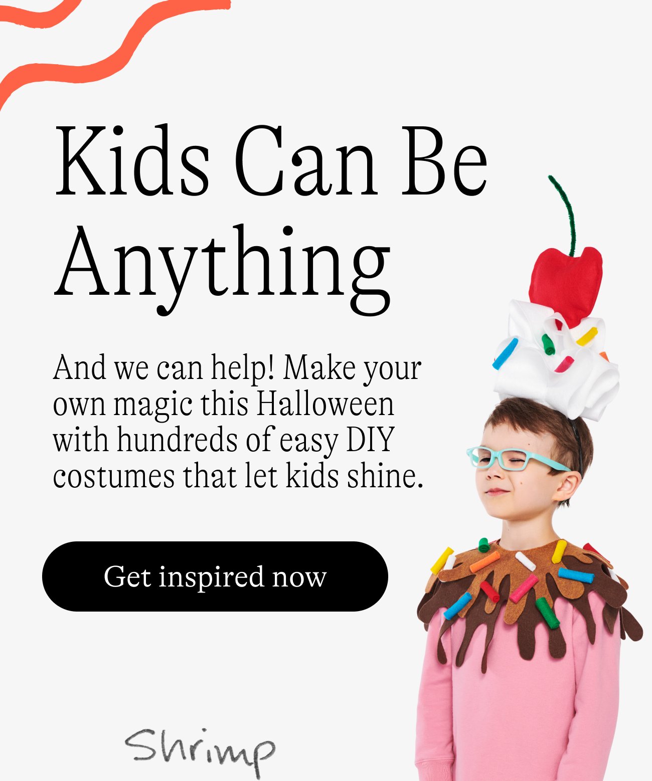 Kids Can Be Anything. And we can help! Make your own magic this Halloween with hundreds of easy DIY costumes that let kids shine. Get inspired now.