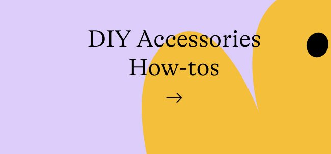 DIY Accessories How-to's