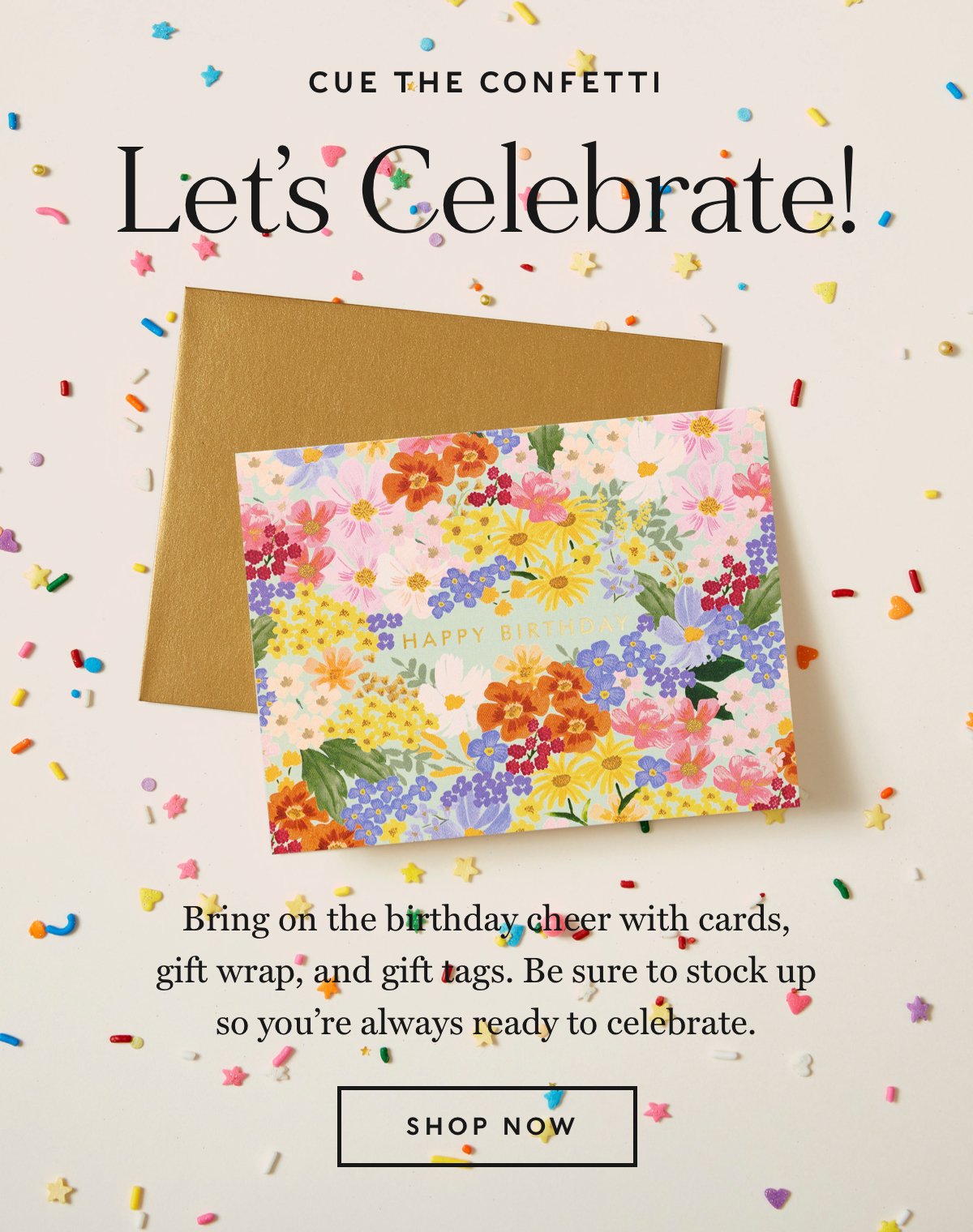 Let's celebrate. Bring on the birthday cheer with cards, gift wrap, and gift tags.