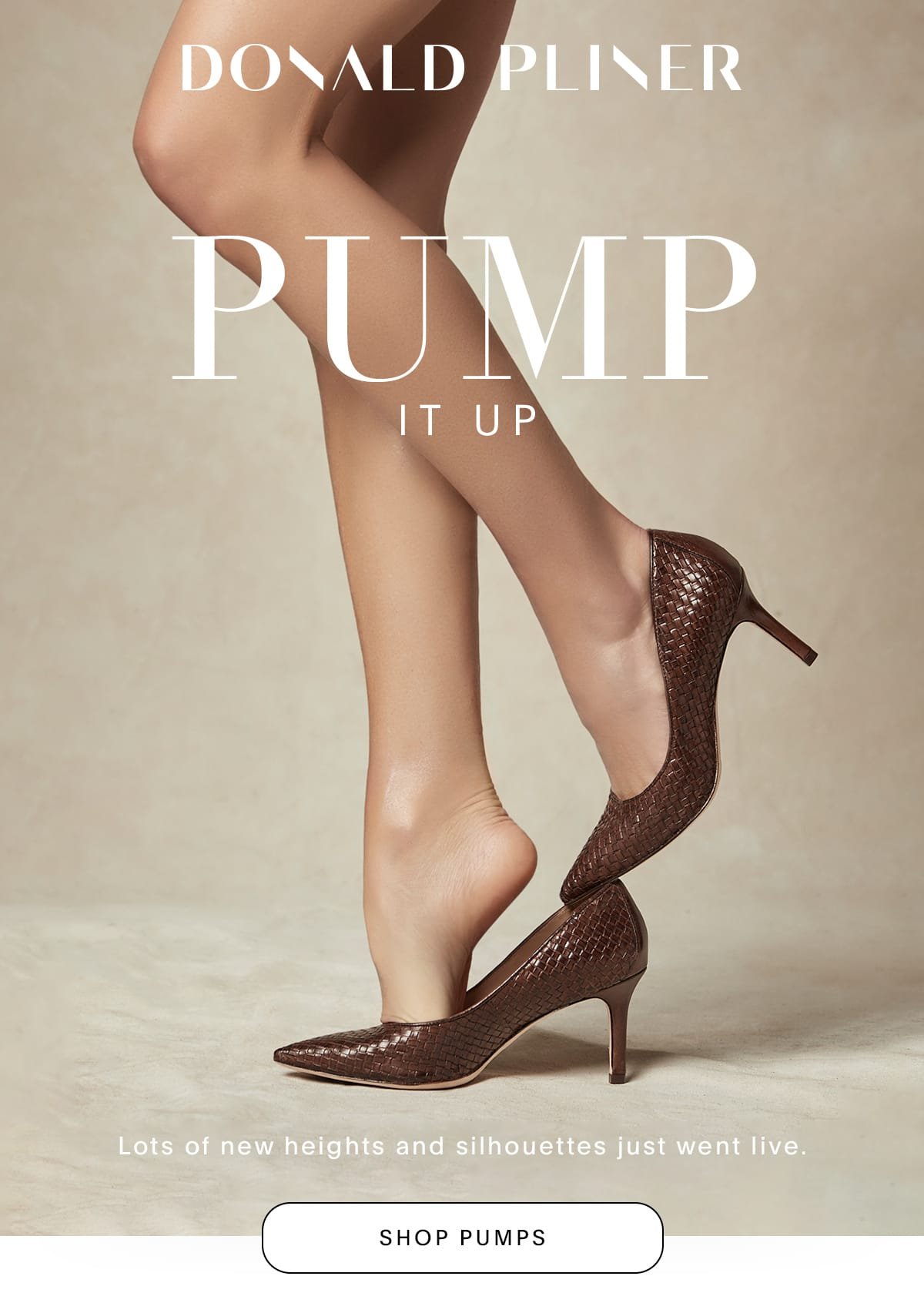 Donald Pliner. Pump It Up. Lots of new heights and silhouettes just went live. Shop Pumps