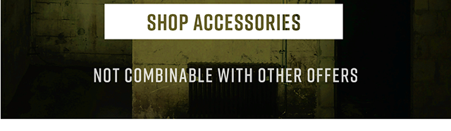 Shop Accessories | Not Combinable with Other Offers