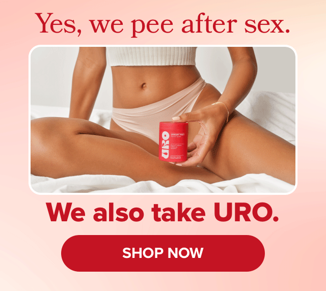 Yes, we pee after sex. We also take URO.