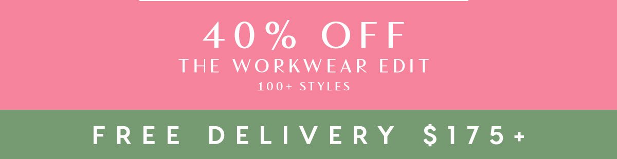 40% Off The Workwear Edit. 100+ Styles. Free Delivery