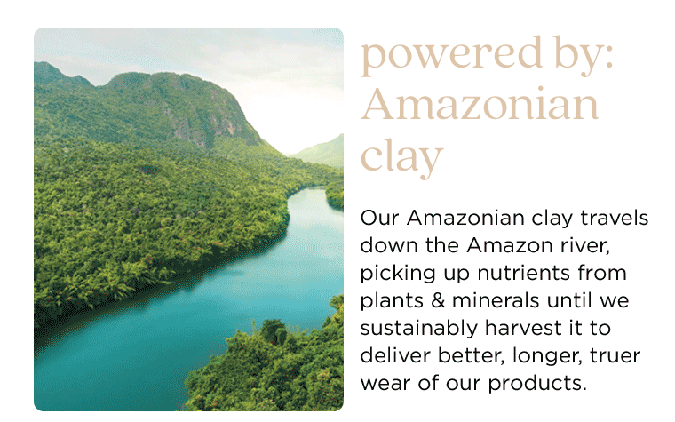 powered by amazonian clay