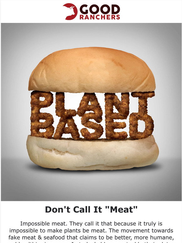 Good Ranchers: 4 Reasons To Avoid Plant Based Meat | Milled