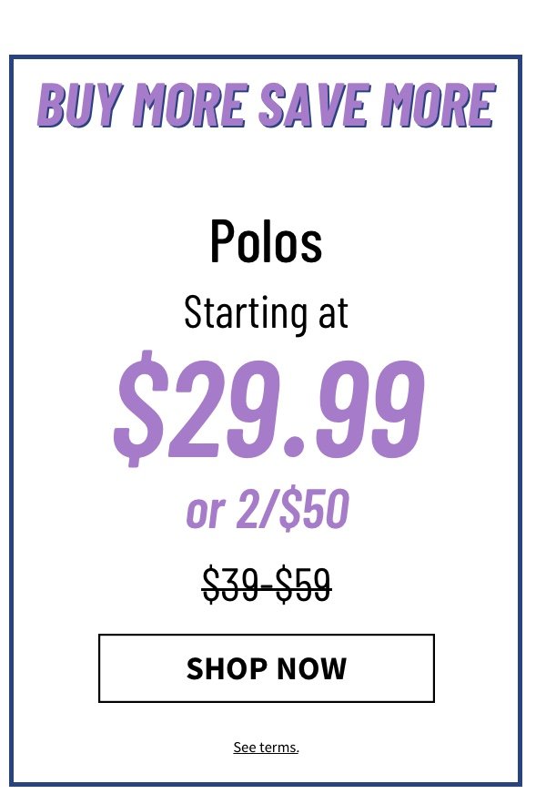 Polos starting at $29.99 or 2/$50
