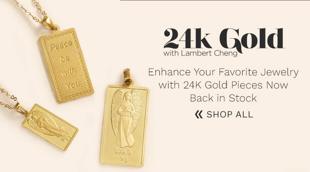 Lambert Cheng - Enhance Your Favorite Jewelry with Back in Stock 24K Gold Pieces - Ft. 201-900
