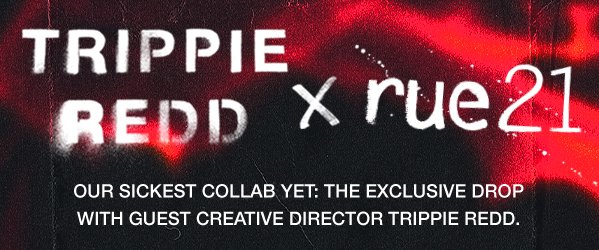 Trippie Redd x rue21 - Our sickest collab yet: the exclusive drop with guest creative director Trippie Redd. 