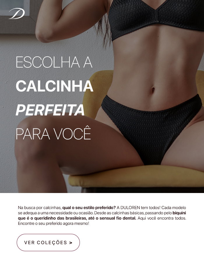 Na busca por calcinhas, qual o seu estilo preferido? A DULOREN tem todos!