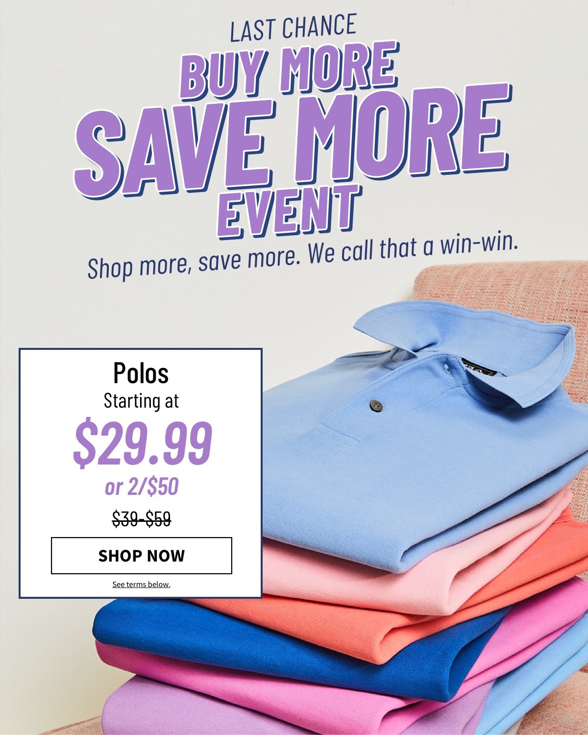 It s your last chance to shop our Buy More Save More event for savings that are a win-win
