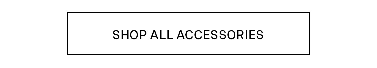SHOP ALL ACCESSORIES