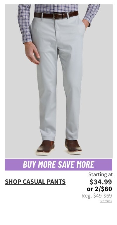 Casual Pants Starting at $34.99 or 2/$60