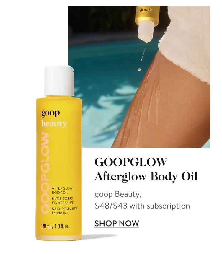 GOOPGLOW Afterglow Body Oil goop Beauty, $48/$43 with subscription SHOP NOW