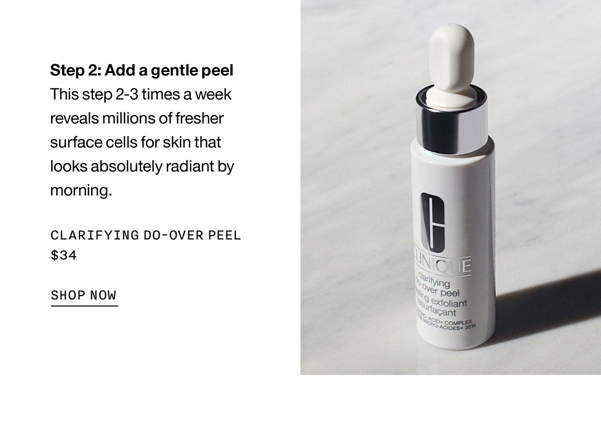 Step 2: Add a gentle peel | This step 2-3 times a week reveals millions of fresher surface cells for skin that looks absolutely radiant by morning. Clarifying Do-Over Peel $34 SHOP NOW