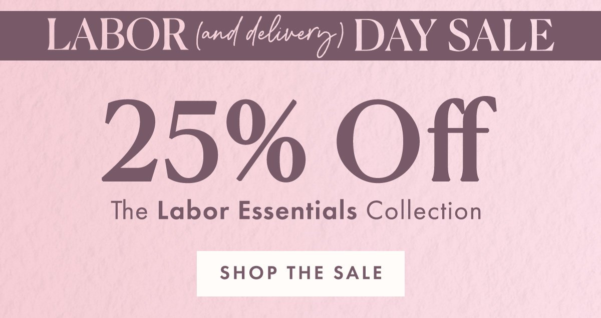 25% off The Labor Essentials Collection