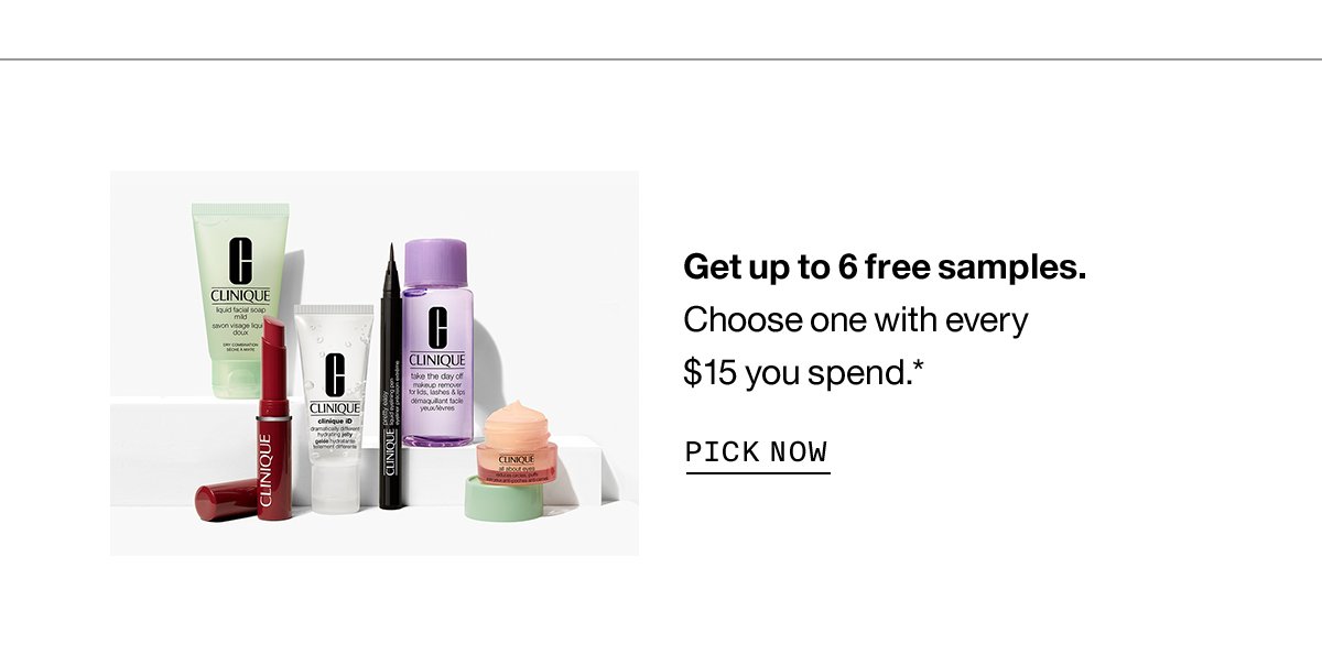 Get up to 6 free samples. Choose one with every $15 you spend.* | Pick Now
