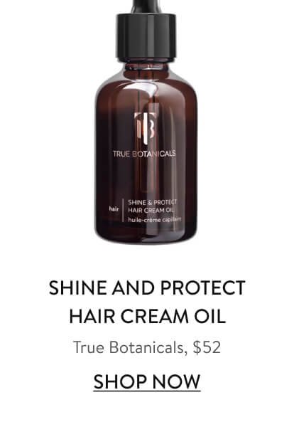 True Botanicals Shine and Protect Hair Cream Oil, goop, $52
