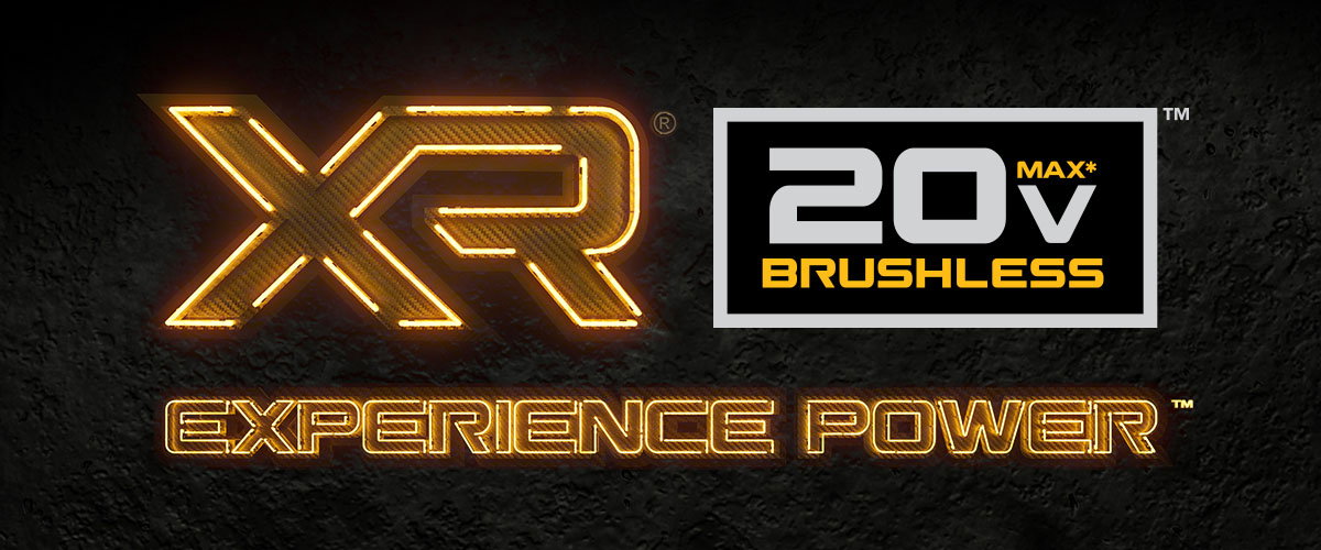 XR® 20V MAX* EXPERIENCE POWER™