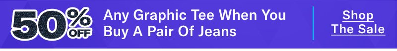 50% Off Any Tee When You Buy A Pair Of Jeans