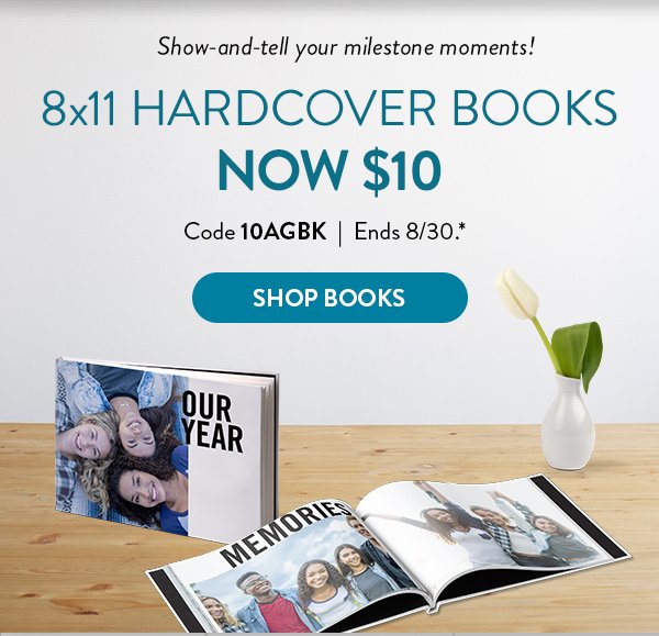 Show-and-tell your milestone moments! 8 by 11 hardcover books now 10 dollars. Use code 10AGBK. Offer ends August 30. See * for details. Click to shop books 