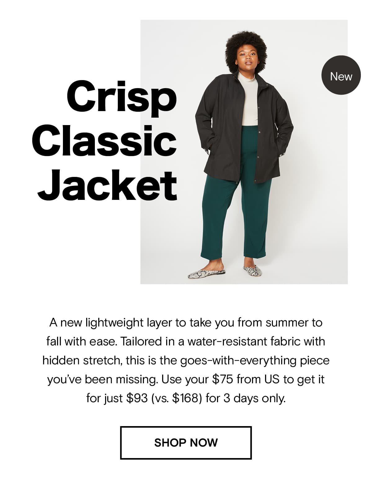 A new lightweight layer to take you from summer to fall with ease. Tailored in a water-resistant fabric with hidden stretch, this is the goes-with-everything piece you've been missing. Use your $75 from US to get it for just $93 (vs. $168) for 3 days only.