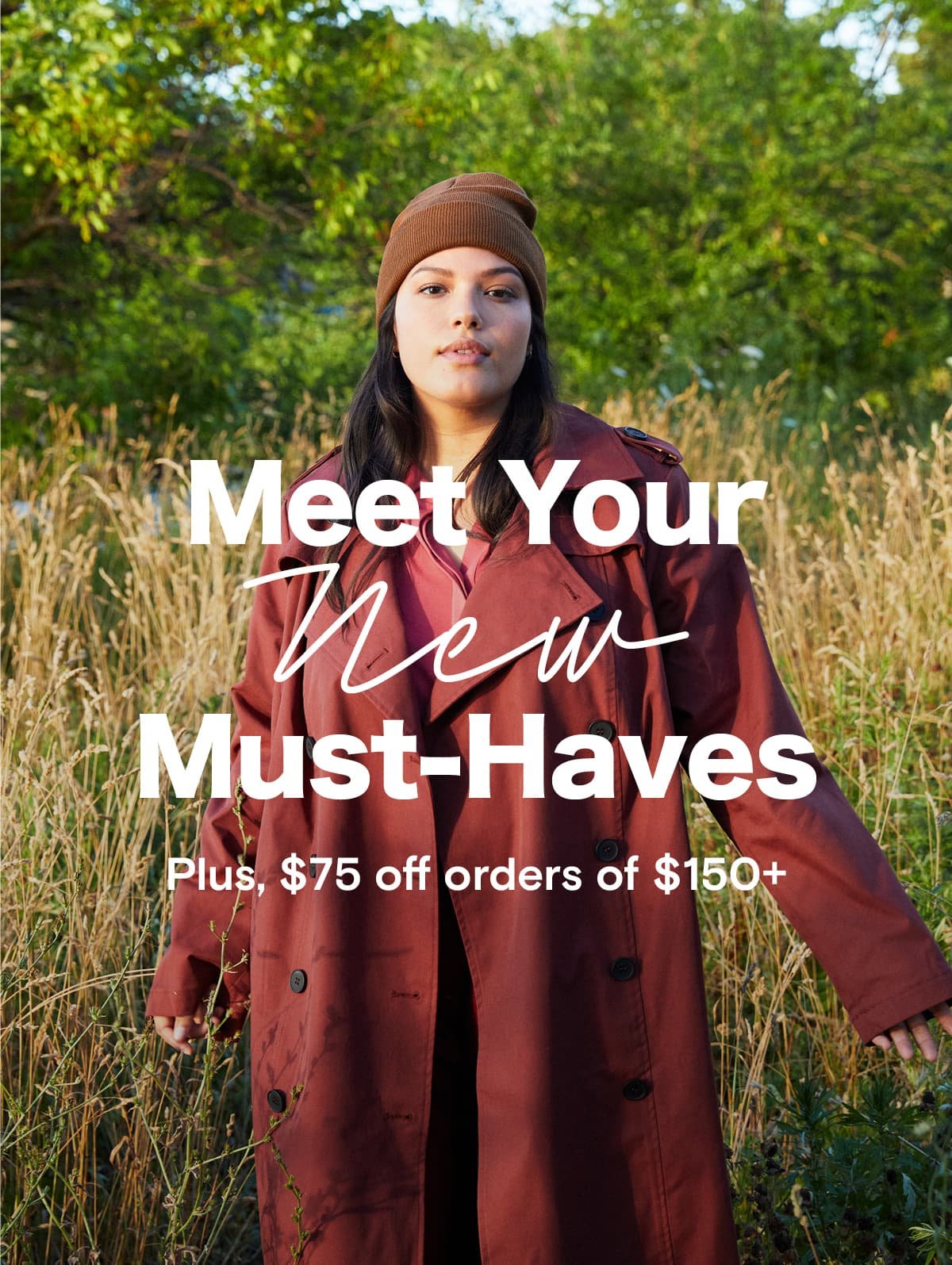 Meet Your New Must-Haves Plus, $75 off orders of $150+