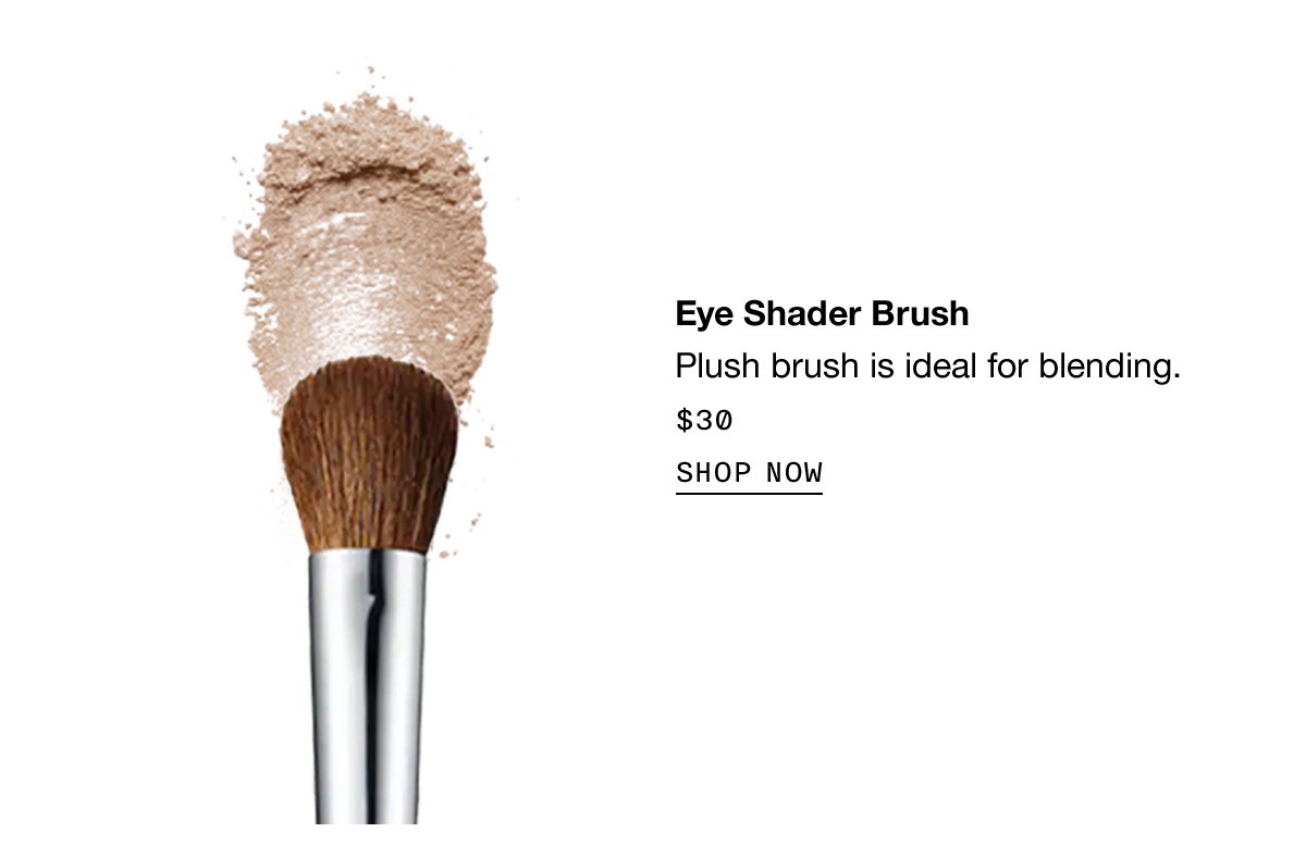 Eye Shader Brush Plush brush is ideal for blending. $30 SHOP NOW