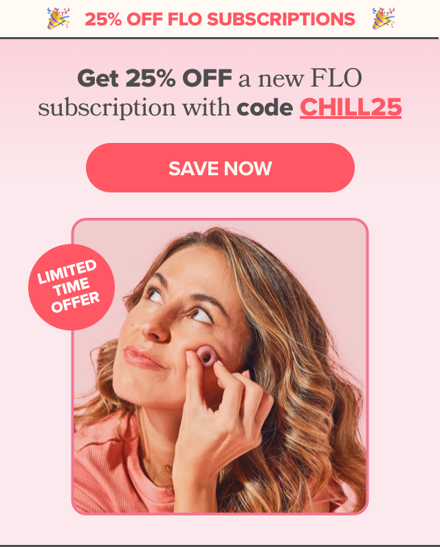 Get 25% OFF a new FLO subscription with code CHILL25