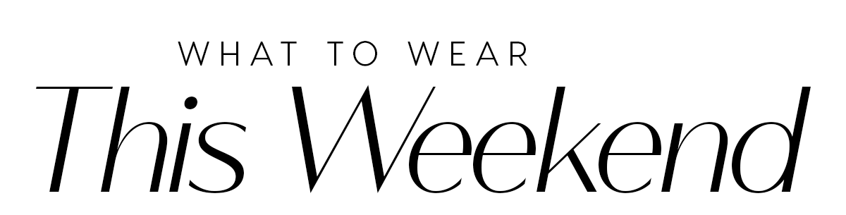 What to wear this weekend