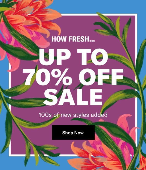 Up to 70% Off 100s of New Sale Styles