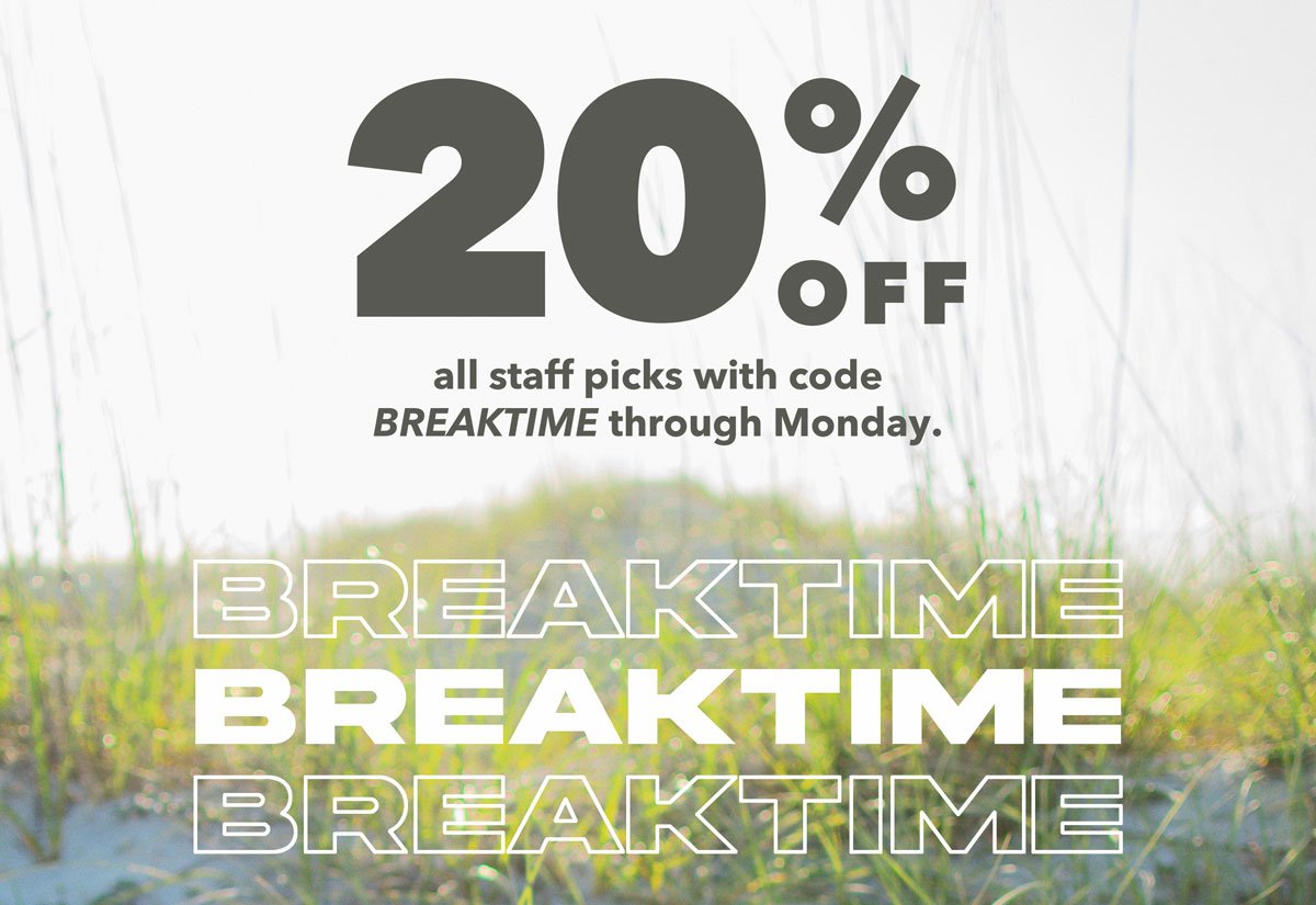 20% off all Staff Picks with code BREAKTIME through Monday