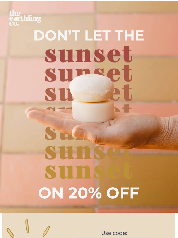 The Earthling Co. These savings are about to SUNSET… Milled