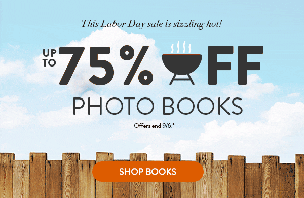 This Labor Day sale is sizzling hot! Up to 75 percent off photo books. Offers end September 6. See * for details.  Click to shop books.