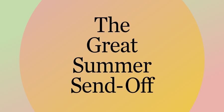 The Great Summer Send-Off