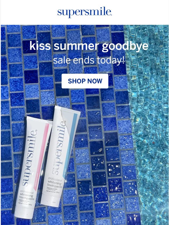 kiss summer goodbye sale ends today!