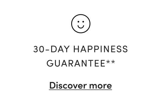 30-DAY HAPPINESS GUARANTEE**
