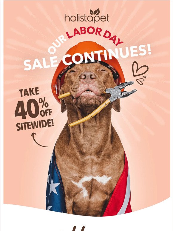 Our 40% off Labor Day sale continues!