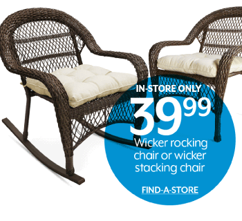 In-store only 39.99 Wicker rocking chair or wicker stacking chair
