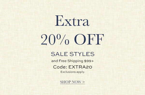 SAVE AN EXTRA 20% OFF ON SALE STYLES WITH CODE EXTRA20