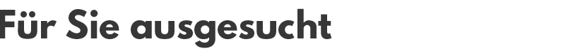 Für Sie ausgesucht