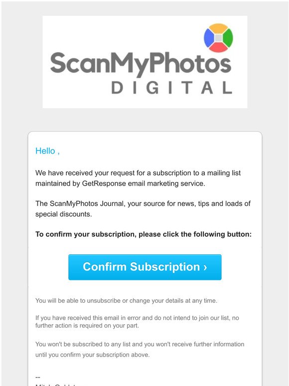 Please confirm your subscription to "Welcome to the ScanMyPhotos Journal! Your source for news, tips and loads of special discounts."