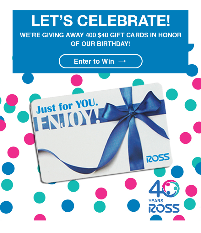 Ross It s Our Birthday Enter to Win A Ross Gift Card. Milled