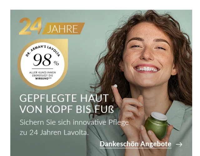 24 Jahre Lavolta. Gepflegte Haut von Kopf bis Fuß.