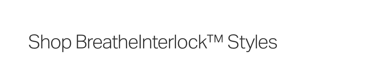 Shop BreatheInterlock Styles