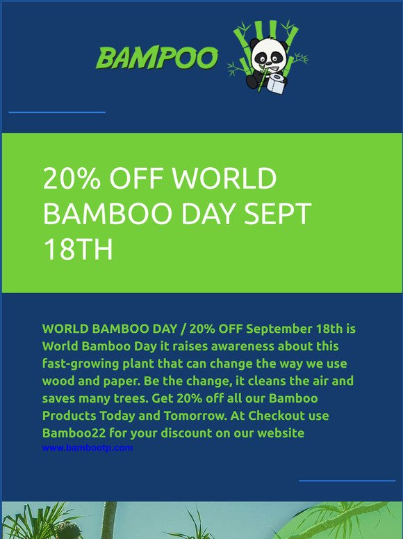 20% OFF FOR WORLD BAMBOO DAY USE DISCOUNT CODE BAMBOO22 AT CHECKOUT