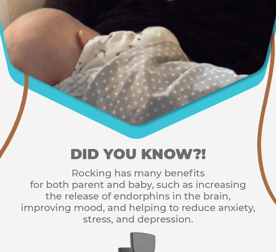 Did you kno? Rocking has many benefits for both parent and babym such as increasing the release of endorphins in the brain, improving mood, and helping to reduce anxiety, stress, and depressionl.