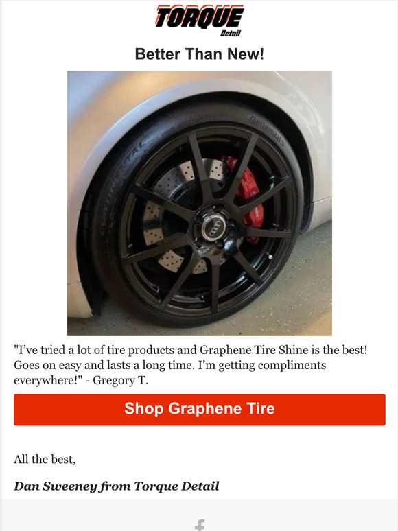 Torque Detail "My tires look better than new!" Gregory T. Milled